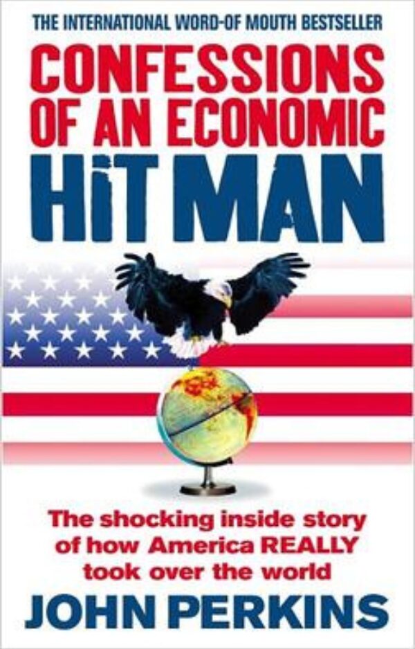 Confessions of an Economic Hitman by John Perkins