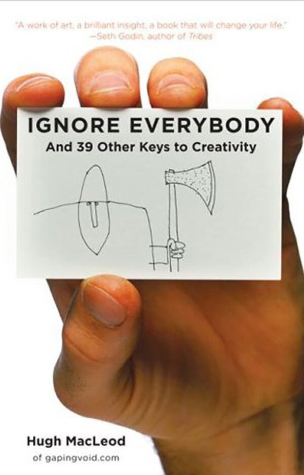 Ignore Everybody by Hugh MacLeod