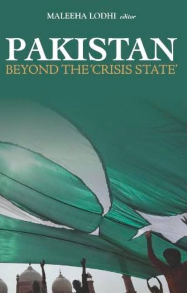 Pakistan Beyond the Crisis State by Maleeha Lodhi (Book Summary) by Digital Discite