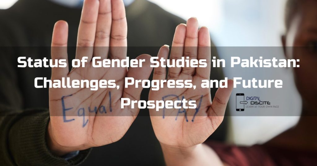 Digital Discite | Status of Gender Studies in Pakistan Challenges, Progress, and Future Prospects